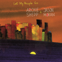 Archie Shepp & Jason Moran - Let My People Go artwork