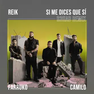 Si Me Dices Que Sí (R3HAB Remix) - Single by Reik, Farruko, Camilo & R3HAB album reviews, ratings, credits