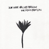 In The Valley Below - Pink Chateau