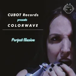 Perfect Illusion (feat. Colorwave) - Single by CUBOT Records album reviews, ratings, credits