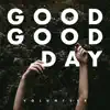 Good Good Day - Single album lyrics, reviews, download