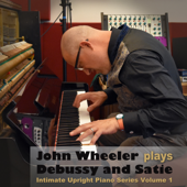 Debussy and Satie: Intimate Upright Piano Series, Vol. 1 - John Wheeler