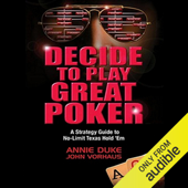 Decide to Play Great Poker: A Strategy Guide to No-limit Texas Hold Em (Unabridged)