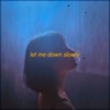 Let Me Down Slowly - Single