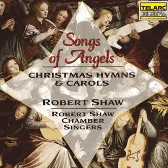 Songs of Angels: Christmas Hymns & Carols by Robert Shaw & Robert Shaw Chamber Singers album reviews, ratings, credits