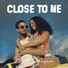 Close To Me (feat. Shenseea) - Single album lyrics, reviews, download