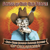 Songs of Our Old People: Old-Time Round Dance Songs of Oklahoma - Kenneth Cozad & Group