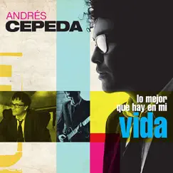Lo Mejor Que Hay en Mi Vida by Andrés Cepeda album reviews, ratings, credits