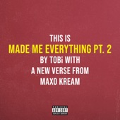 Made Me Everything Pt. 2 (feat. Maxo Kream) artwork