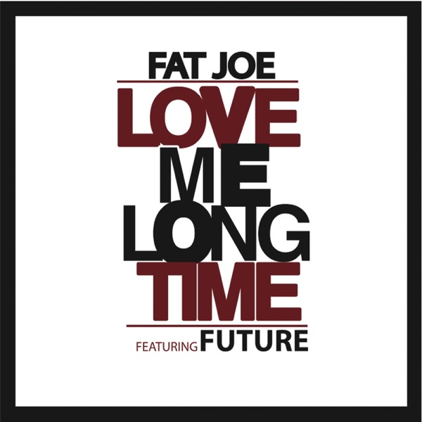 Love Me Long Time (feat. Future) - Single - Fat Joe