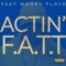 Actin' F.A.T.T - Fast Money Floyd lyrics