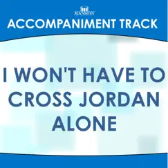 I Won't Have to Cross Jordan Alone (Accompaniment Track) - Single by Franklin Christian Singers album reviews, ratings, credits