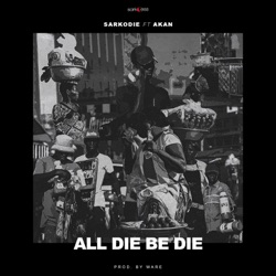 Sarkodie - All Die Be Die (feat. Akan)