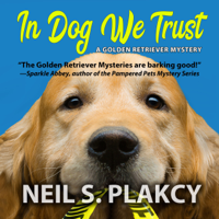 Neil S. Plakcy - In Dog We Trust: A Golden Retriever Mystery artwork