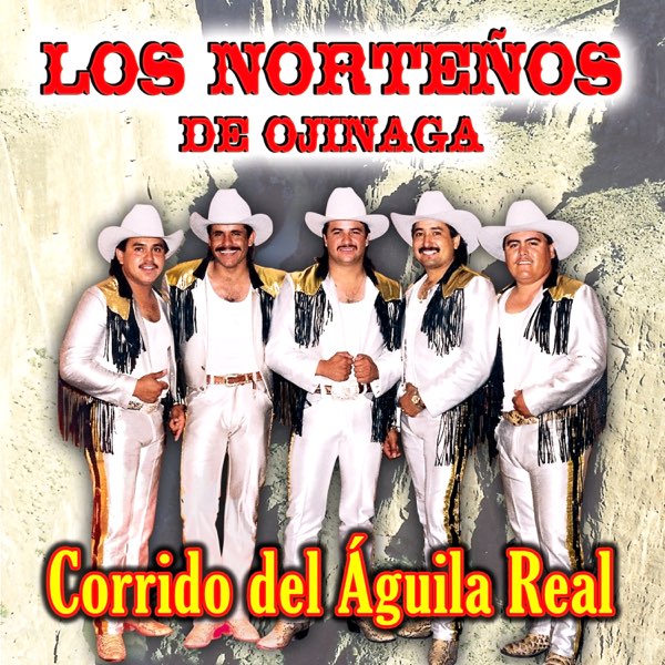Corrido del Águila Real by Los Nortenos De Ojinaga on Apple Music