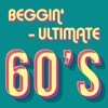 Beggin': Ultimate 60's