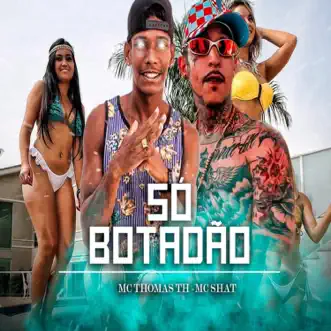 Só Botadão (feat. Mc thomas th) by MC Shat song reviws