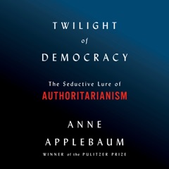 Twilight of Democracy: The Seductive Lure of Authoritarianism (Unabridged)
