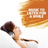 Music to Listen for a While - Instrumental Songs to Relax at Home