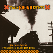 Remember When? For Students of the Iron Horse - Vintage Train Sound Effects Company