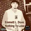 Stream & download Emmett L. Dove: Nothing to Lose