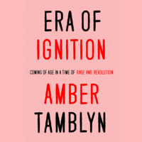 Amber Tamblyn - Era of Ignition: Coming of Age in a Time of Rage and Revolution (Unabridged) artwork