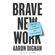 Aaron Dignan - Brave New Work: Are You Ready to Reinvent Your Organization? (Unabridged)