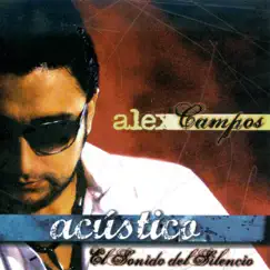 Acústico - El Sonido del Silencio by Alex Campos album reviews, ratings, credits