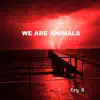 We Are Animals album lyrics, reviews, download