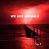 We Are Animals, 2018