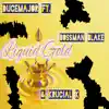 Liquid Gold (feat. Bossman Blake & Krucial K) - Single album lyrics, reviews, download