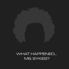 What Happened... Ms. Sykes?