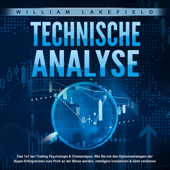 TECHNISCHE ANALYSE - Das 1x1 der Trading Psychologie & Chartanalyse - William Lakefield