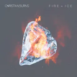Fire + Ice - Single - Christian Burns Fire + Ice - Single - Christian Burns