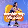 Aerobic Pop Hits 2020: 60 Minutes Mixed for Fitness & Workout 140 bpm/32 Count (DJ MIX) album lyrics, reviews, download
