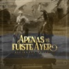 Apenas Te Fuiste Ayer - Single