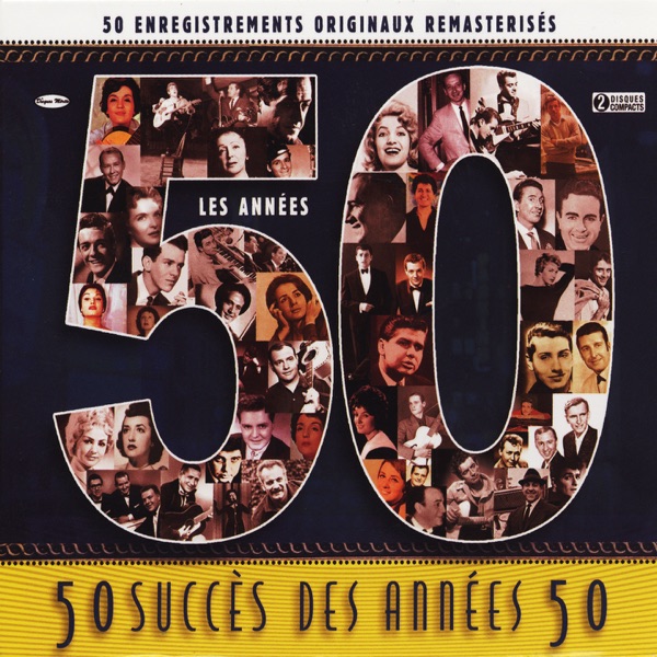 50 succès des années 50: 50 Enregistrements originaux remasterisés - Multi-interprètes