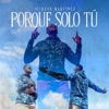 Porque Solo Tú - Single