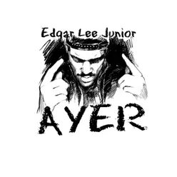 Ayer - Single - Edgar Lee Junior