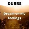 Dream On My Feelings - Single album lyrics, reviews, download