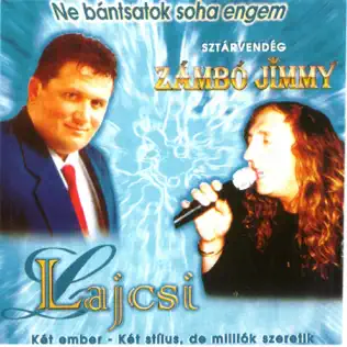 last ned album Lagzi Lajcsi, Zámbó Jimmy - Ne Bántsatok Soha Engem