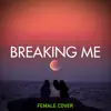 Breaking Me (Female Version) song lyrics