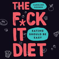 Caroline Dooner - The F*ck It Diet artwork