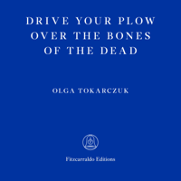 Olga Tokarczuk - Drive Your Plow Over the Bones of the Dead (Unabridged) artwork