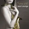 Sexual Jazz Lounge: Sensual Smooth Chillout Music for Massage or Love Making, Instrumental Background Music for Intimate Moments, Guitar del Mar, Sexy Piano & Sax album lyrics, reviews, download