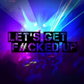 Let's Get F****d Up artwork