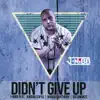 Stream & download Didn't Give Up (feat. Marqus Anthony, Jordan Copas & Dalomonze) - Single