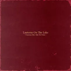 Gracious Tide, Take Me Home by Lanterns on the Lake album reviews, ratings, credits