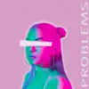 Problems - Single album lyrics, reviews, download