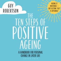 The Ten Steps of Positive Ageing: A Handbook for Personal Change in Later Life (Unabridged)